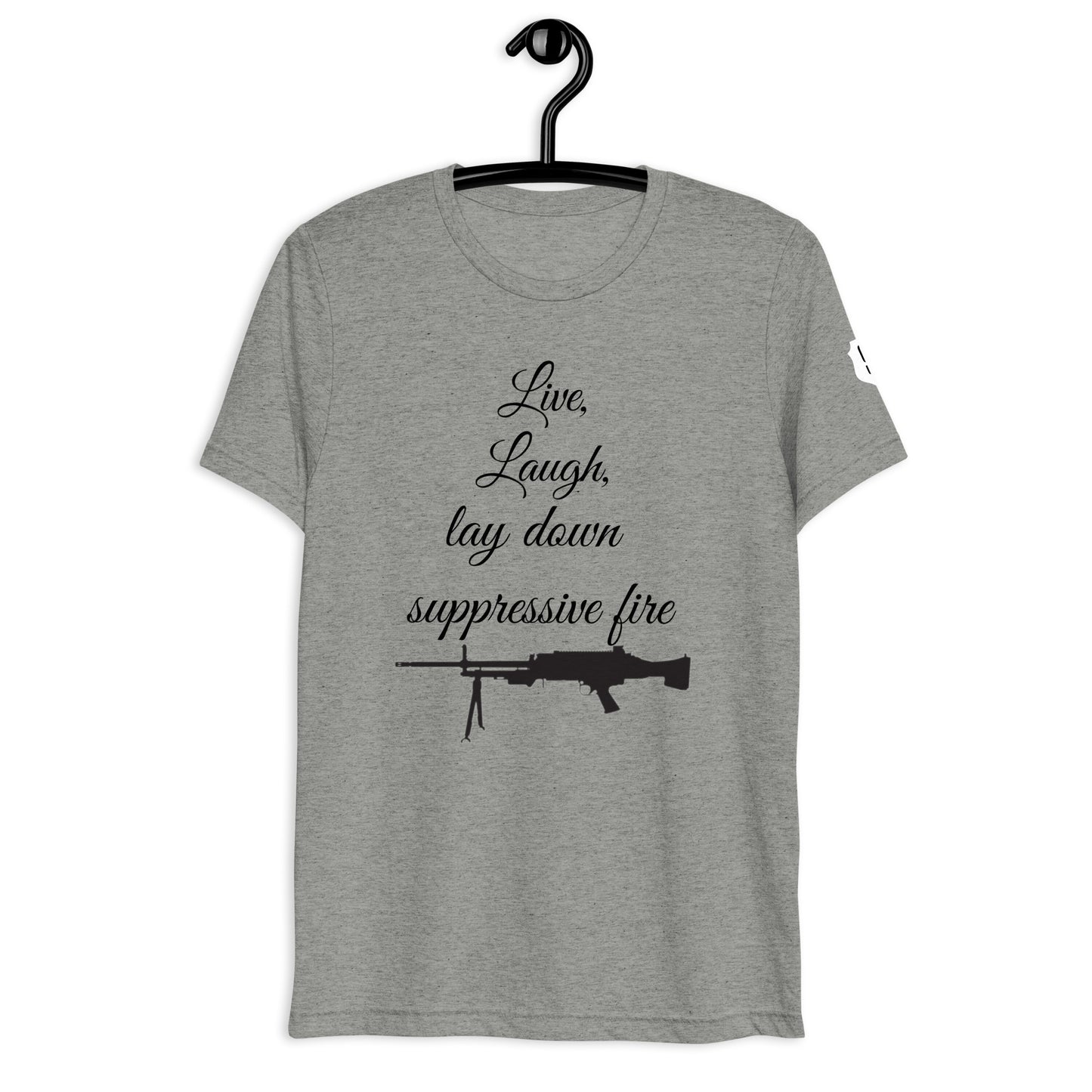 Live, Laugh, Lay down Suppressive Fire T-shirt