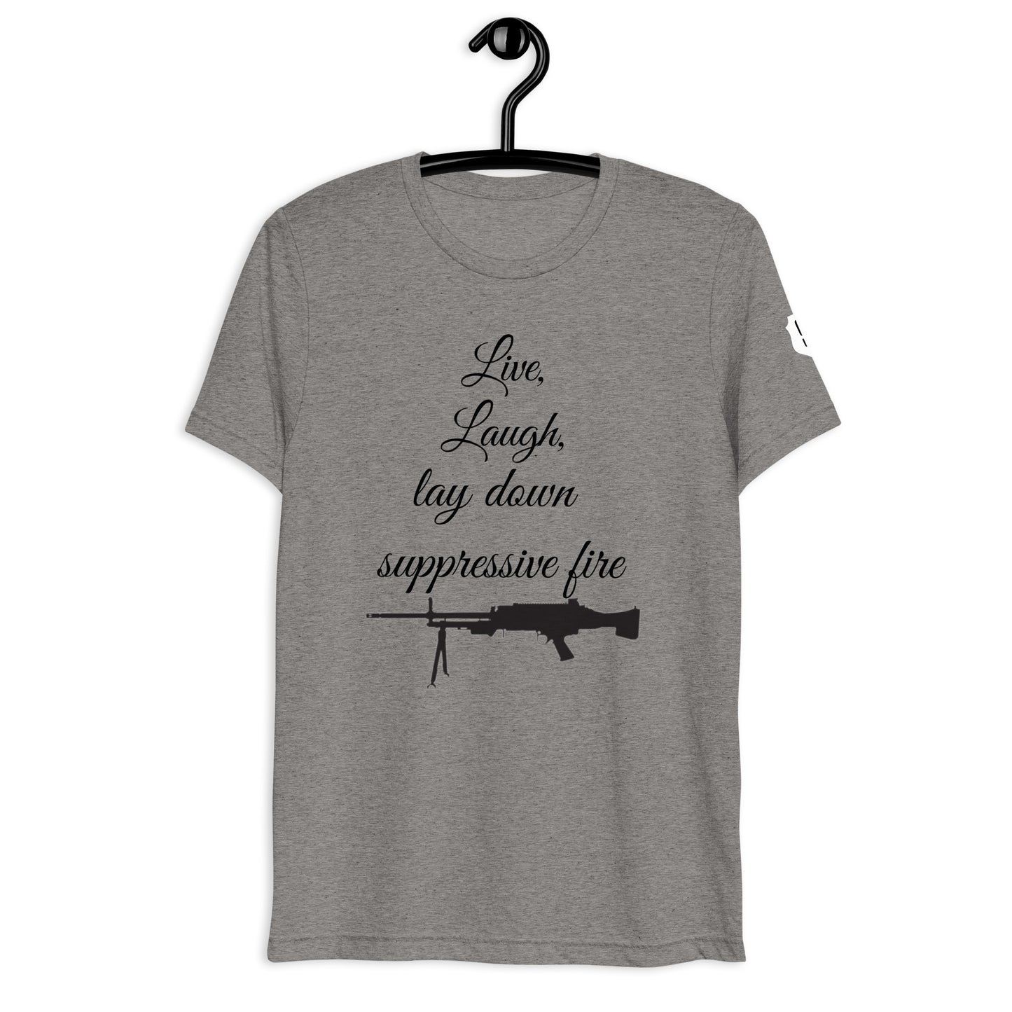 Live, Laugh, Lay down Suppressive Fire T-shirt