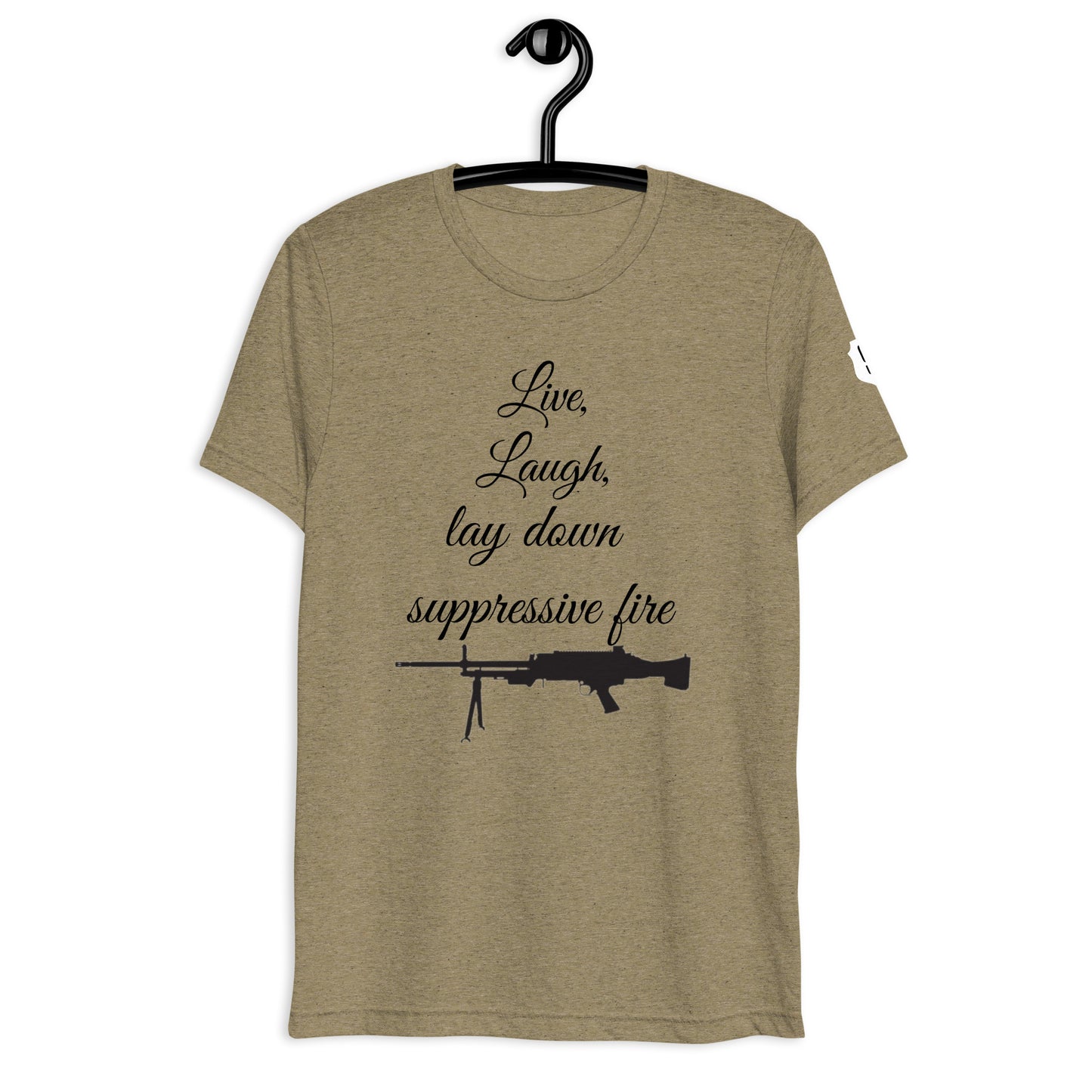 Live, Laugh, Lay down Suppressive Fire T-shirt