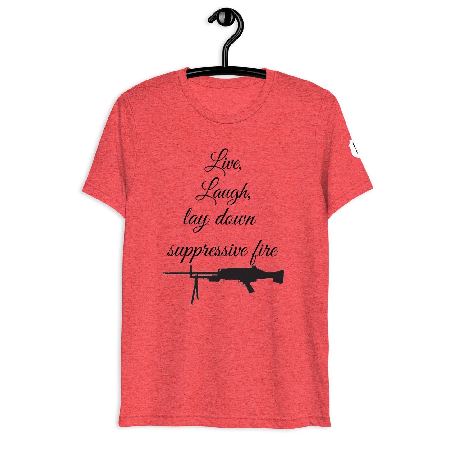 Live, Laugh, Lay down Suppressive Fire T-shirt